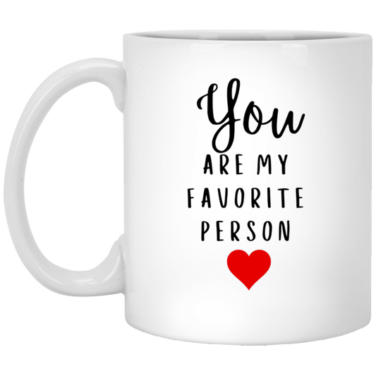 You Are My Favorite Person- 11 & 15 oz. White Mug