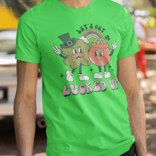 Let's Get Lucked Up, St. Patrick's Day - Unisex T-Shirt