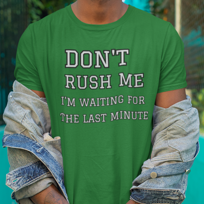 Don't Rush Me- Men's T-Shirt