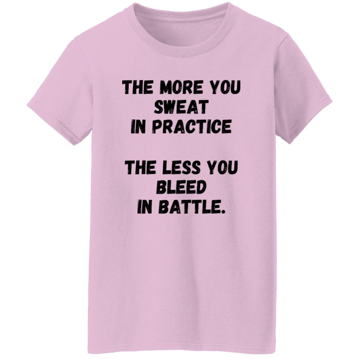 The More You Sweat In Practice, The Less You Bleed In Battle -  Women's, Ladies' T-Shirt