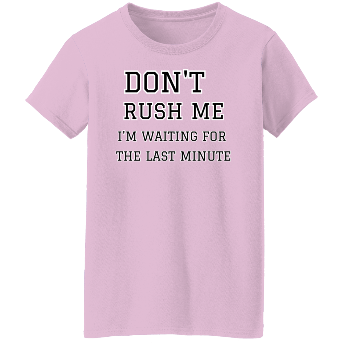 Don't Rush Me - Women's, Ladies' T-Shirt