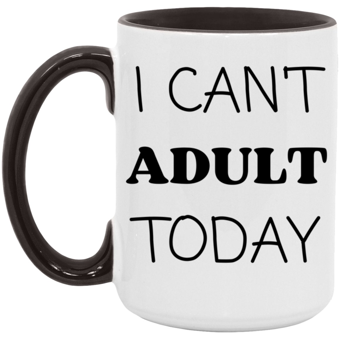 I Can't Adult Today - 11 & 15oz. Accent Mug