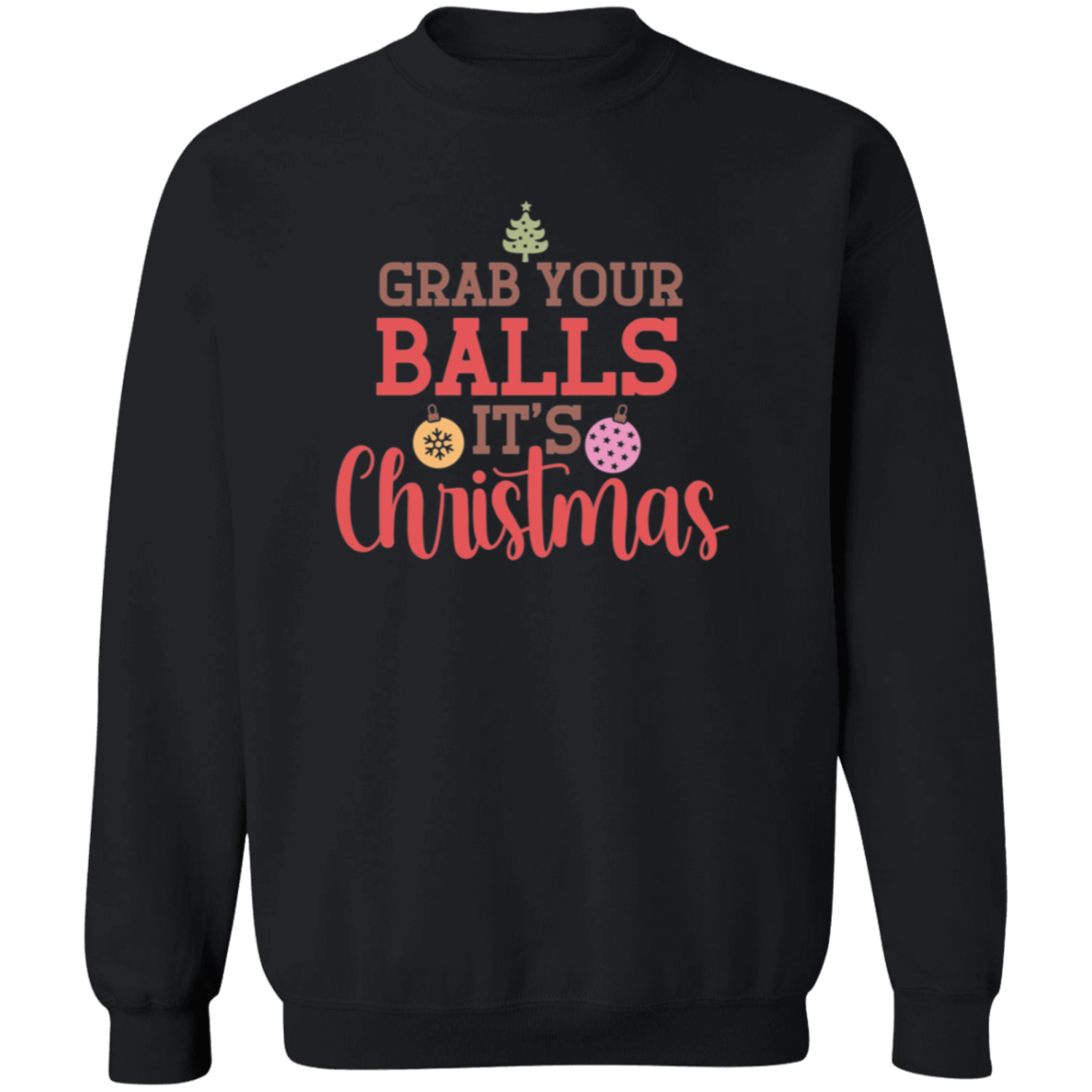 Grab Your Balls, It's Christmas - Unisex Ugly Sweatshirt, Christmas, Winter