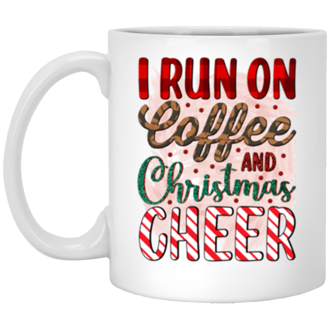 I Run On Coffee And Christmas Cheer, Full Wrap-Around - 11 & 15 oz. White Mug