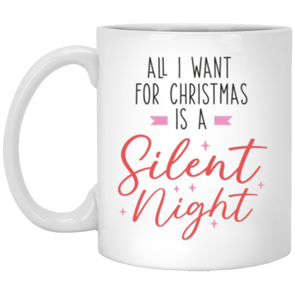 All I Want For Christmas Is A Silent Night, Full Wrap-Around - 11 & 15 oz. White Mug