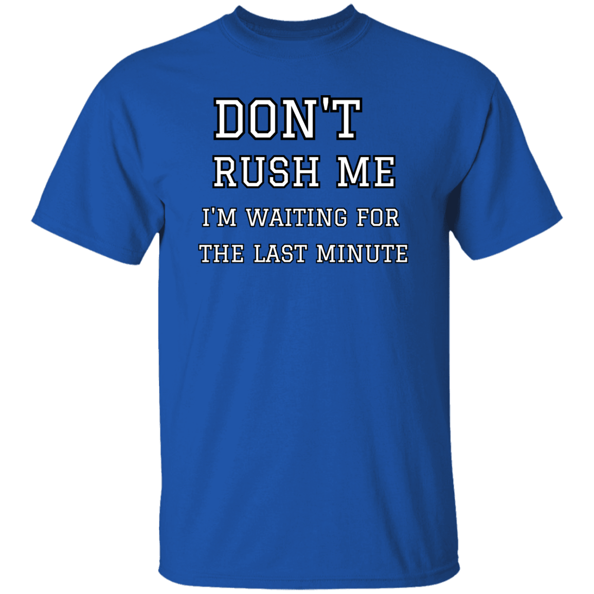 Don't Rush Me- Unisex T-Shirt