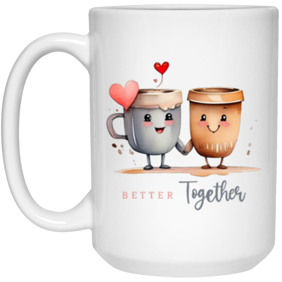 Better Together, Valentine's Theme, Full Wrap-Around - 11 & 15 oz. White Mug