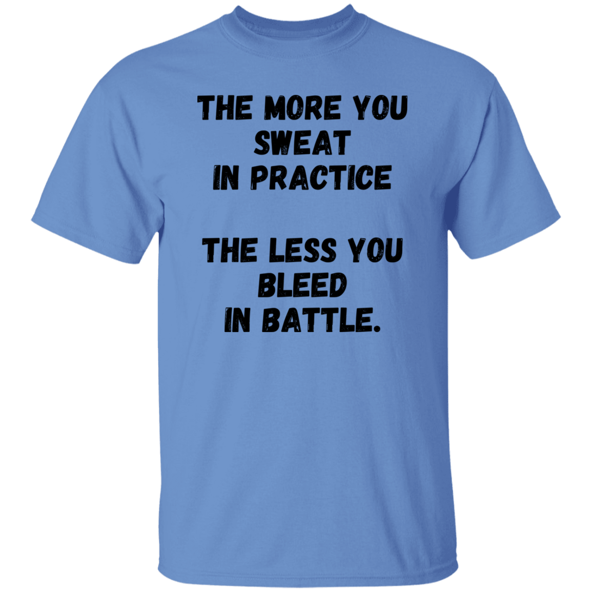 The More You Sweet in Practice, The Less You Bleed in Battle - Men's T-Shirt