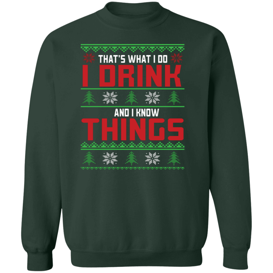 That's What I Do, I Drink And I Know Things - Unisex Ugly Sweater, Christmas, Winter, Fall