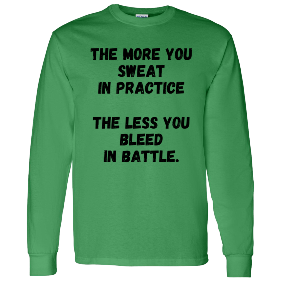 The more You Sweat In Practice, The Less You Bleed In Battle - Men's Long-Sleeve T-Shirt