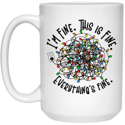 I'm Fine, This Is Fine, Everything Is Fine, Full Wrap-Around - 11 & 15 oz. White Mug