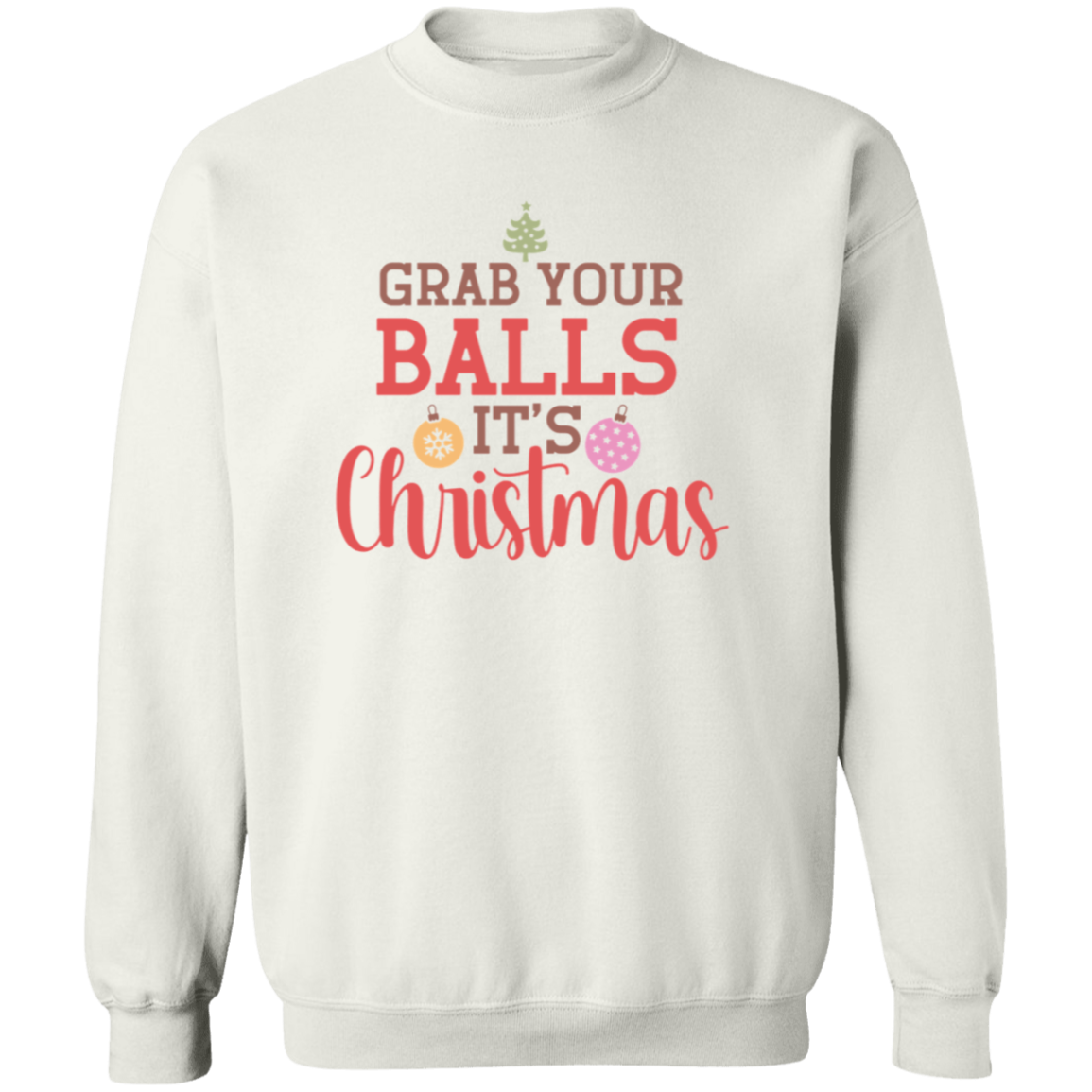 Grab Your Balls, It's Christmas - Unisex Ugly Sweatshirt, Christmas, Winter