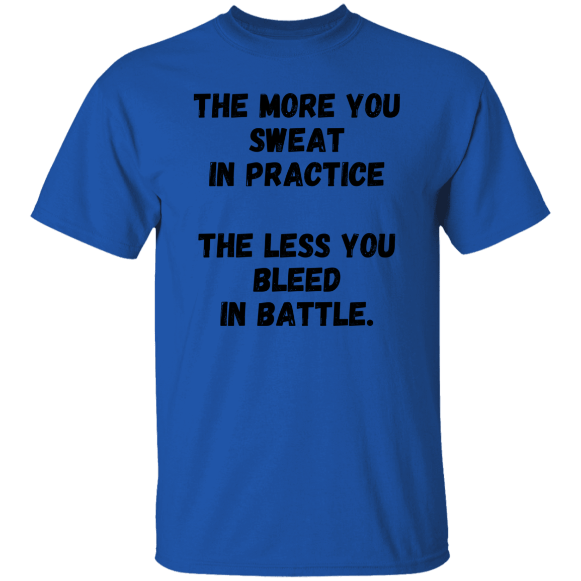 The More You Sweet in Practice, The Less You Bleed in Battle - Men's T-Shirt