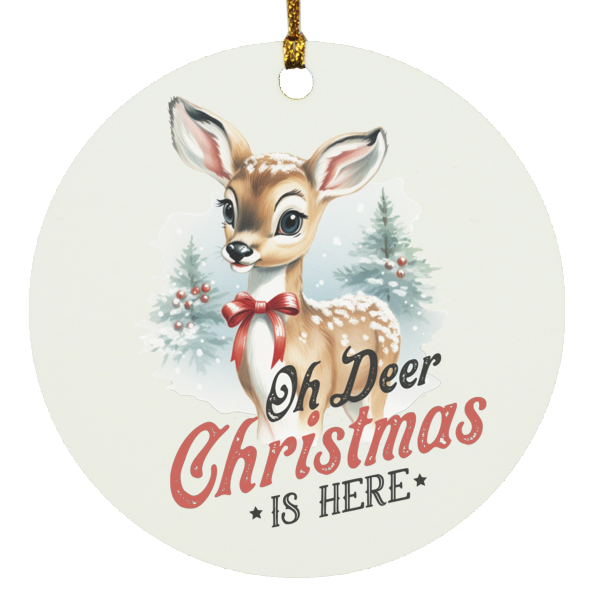 Oh Deer, Christmas Is Here- Wooden Circle Ornament