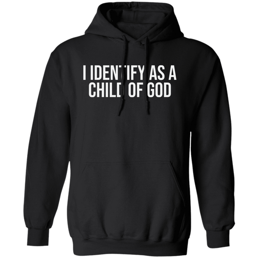 I Identify As A Child Of God- Unisex Pullover Hoodie