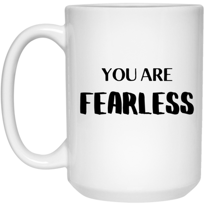 You Are Fearless- 11 & 15 oz. White Mug