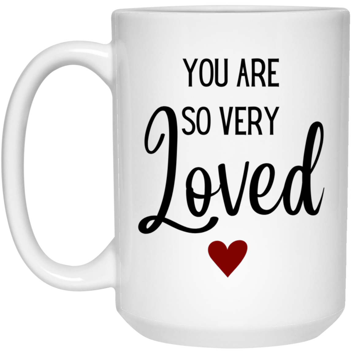 You Are So Very Loved- 11 & 15 oz. White Mug