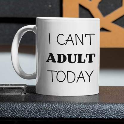 I Can't Adult Today - 11 & 15 oz. White Mug
