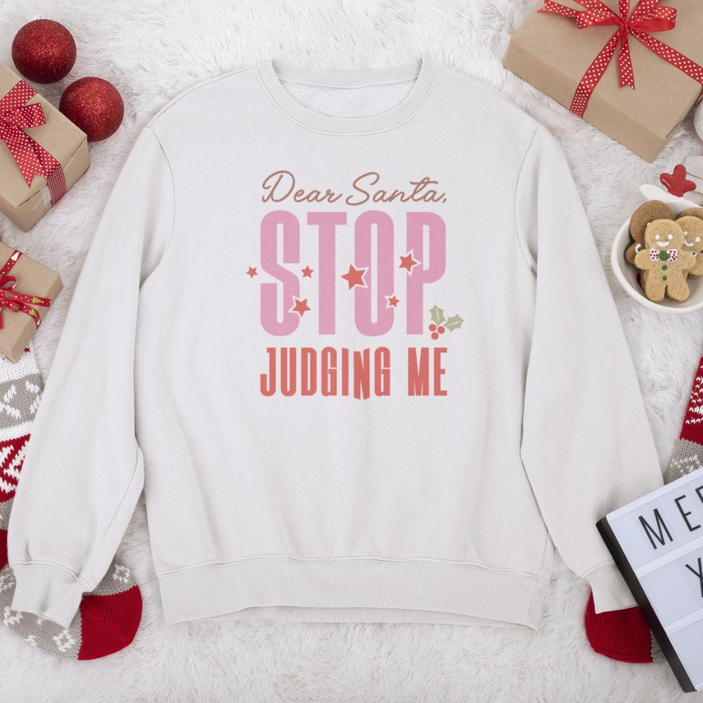 Dear Santa, Stop Judging Me - Unisex Ugly Sweatshirt, Christmas, Winter